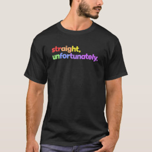 Straight Unfortunately Rainbow Pride Ally Lgbtq G T-Shirt