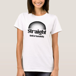 Straight unfortunately T-Shirt