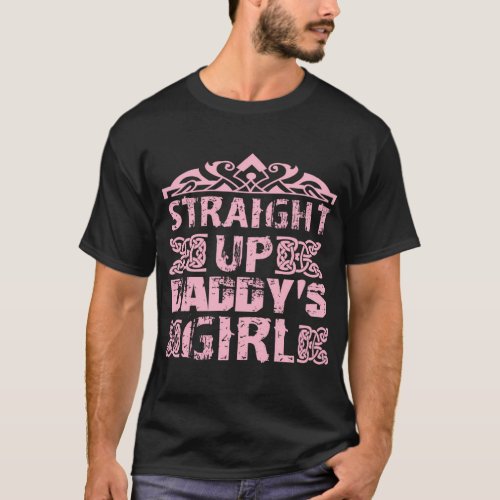Straight Up DaddyS Dad For Daughter T_Shirt