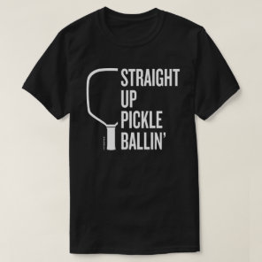"Straight Up Pickle Ballin'" Pickleball T-Shirt