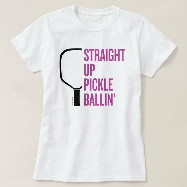"Straight Up Pickle Ballin'" Pickleball T-Shirt (Design Front)