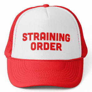 STRAINING ORDER fun ironic slogan trucker hat