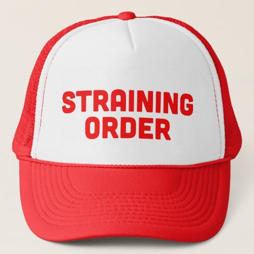 STRAINING ORDER fun ironic slogan trucker hat