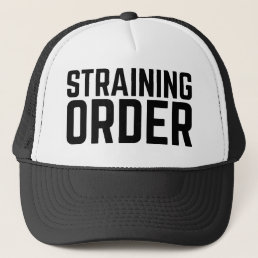 STRAINING ORDER fun slogan trucker hat