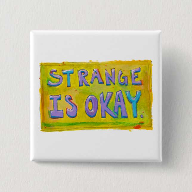 Strange is okay be different unique unusual art pinback button (Front)