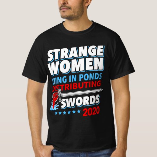 Strange Women Lying In Ponds Distributing Swords 2 T_Shirt