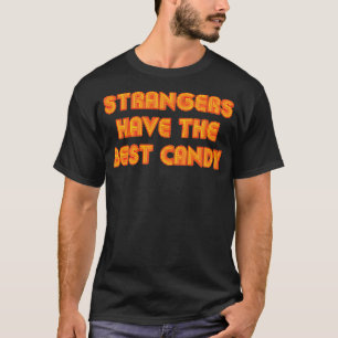 Strangers Have The Best Candy Retro Style Text T-Shirt