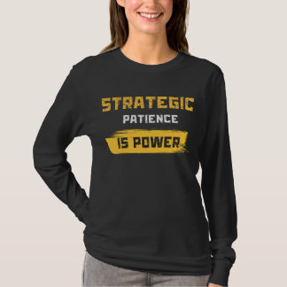 strategic patience is power. philosophical quotes T-Shirt