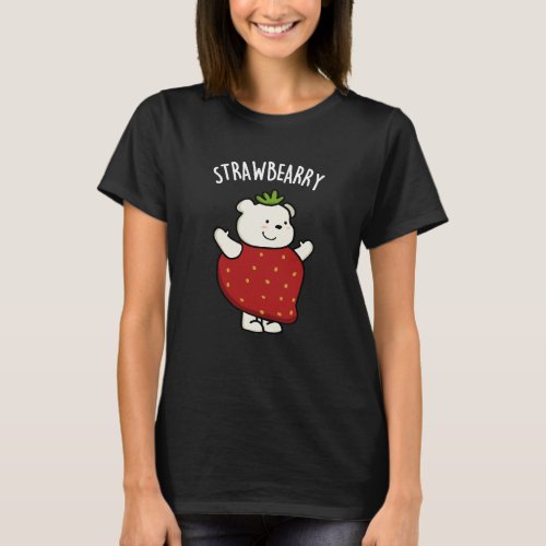 Strawbeary Funny Strawberry Bear Pun Dark BG T_Shirt