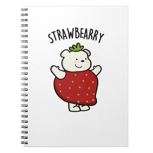 Strawbeary Funny Strawberry Bear Pun  Notebook