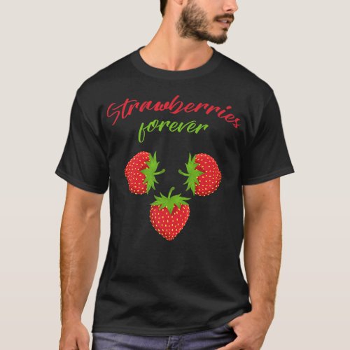 Strawberries forever Sweet summer fruits Strawberr T_Shirt