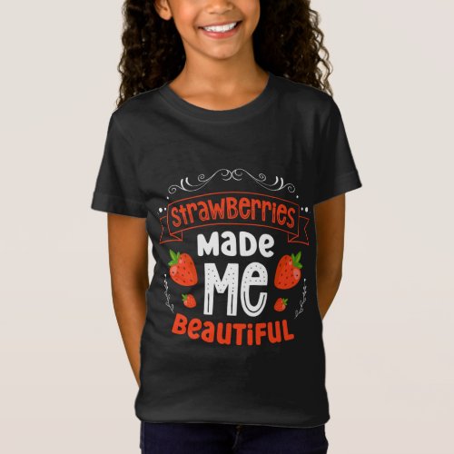 Strawberries Made Me Beautiful Strawberry Fruit T_Shirt