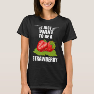 Strawberry I Just Want To Be Summer Fruit Sweet St T-Shirt