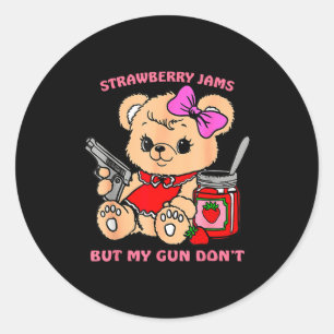Strawberry Jams But My Gun Don't Funny Teddy Bear  Classic Round Sticker