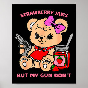 Strawberry Jams But My Gun Don't Funny Teddy Bear Poster