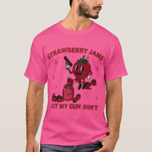 Strawberry Jams But My Gun Dont T-Shirt