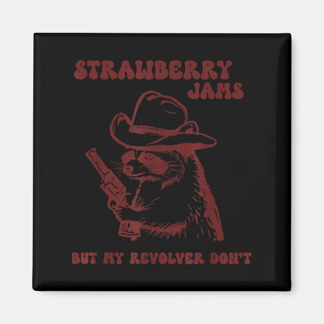 Strawberry Jams My Revolver Don't Funny Raccoon Co Magnet (Front)