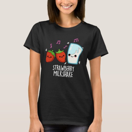 Strawberry Milk Shake Funny Food Pun Dark BG T_Shirt