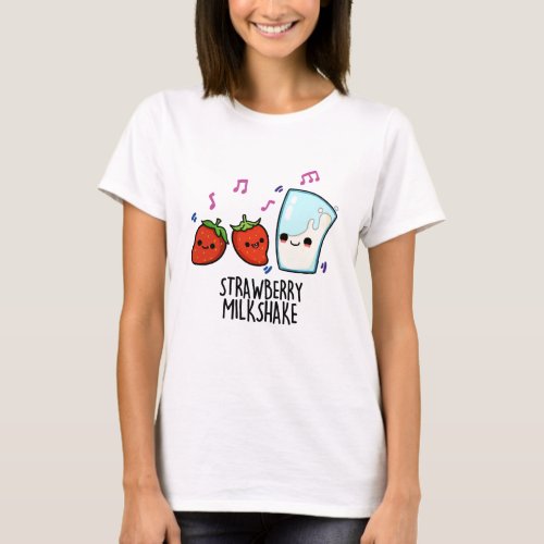 Strawberry Milk Shake Funny Food Pun  T_Shirt