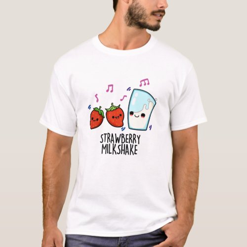Strawberry Milk Shake Funny Milk Strawberry Pun T_Shirt