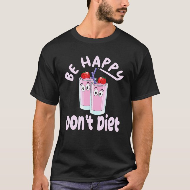 Strawberry Milkshakes Design Cute Be Happy Dont Di T-Shirt (Front)