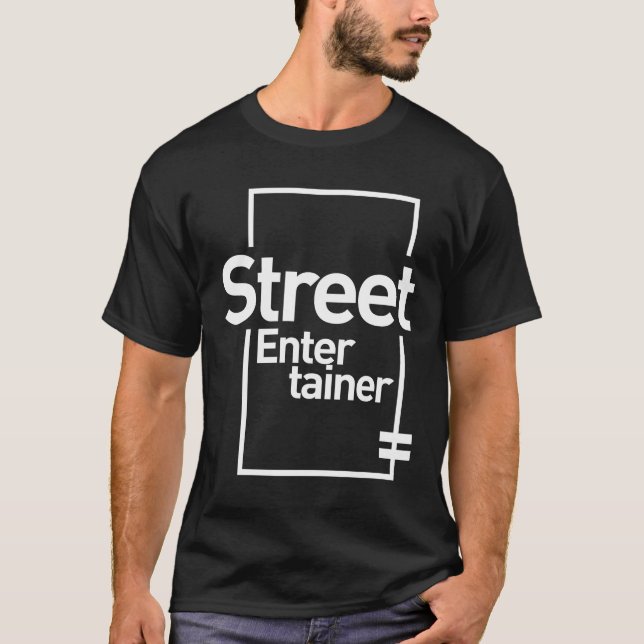 Street Entertainer Gift Funny Job Title Profession T-Shirt (Front)