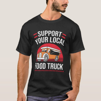 Street Foodruck Support Your Local Foodruck family T-Shirt