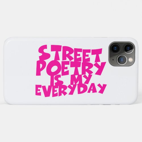 Street Poetry Is My Everyday iPhone 11 Pro Max Case