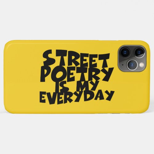 Street Poetry Is My Everyday iPhone 11 Pro Max Case