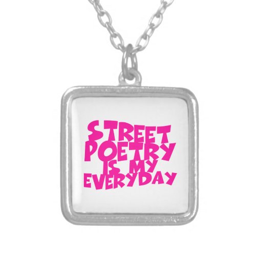 Street Poetry Is My Everyday Silver Plated Necklace