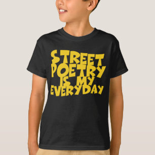 Street Poetry Is My Everyday T-Shirt
