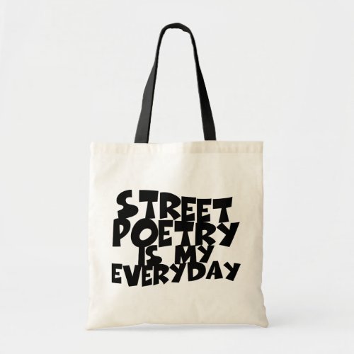 Street Poetry Is My Everyday Tote Bag
