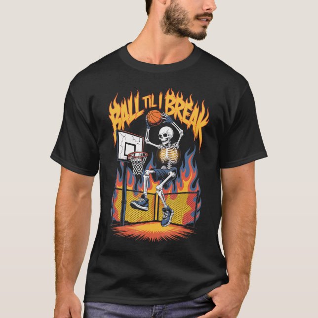 Streetball Skeleton Chaos Ball Til I Break Basketb T-Shirt (Front)