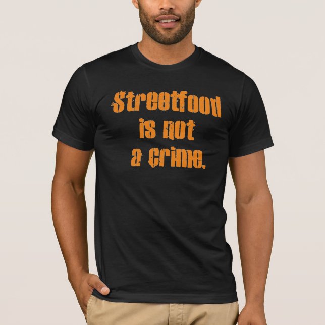 Streetfood is not a crime. T-Shirt (Front)