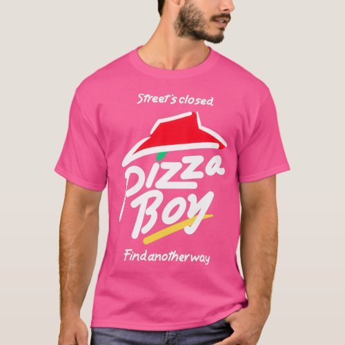Streets closed pizza boy 1 T_Shirt