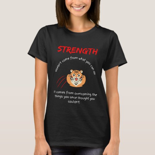 Strength Doesnt Comes From What You Can Do T_Shirt