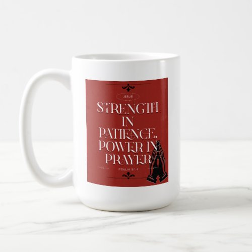 Strength in Patience Power in Prayer_ Psalm 914 Coffee Mug