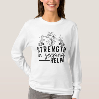 Strength In Seeking Help T-Shirt