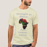 Strength of Africa: Past, Present, Future T-Shirt