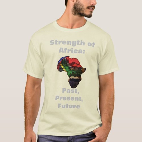 Strength of Africa Past Present Future T_Shirt