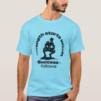 Strength starts within success follows  T-Shirt