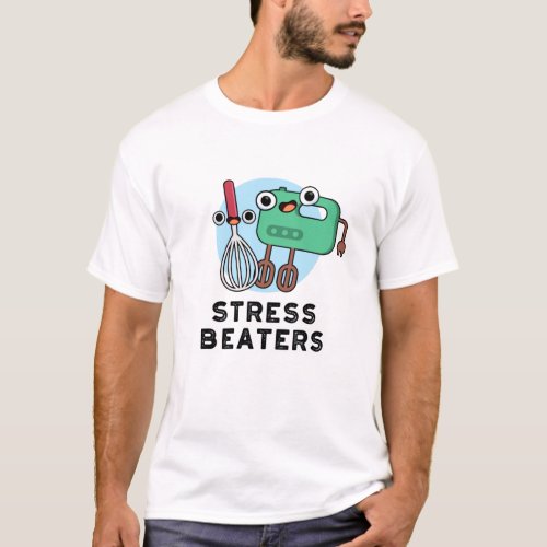 Stress Beaters Funny Baking Whisk Pun  T_Shirt