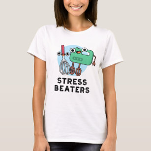 Stress Beaters Funny Baking Whisk Pun T-Shirt