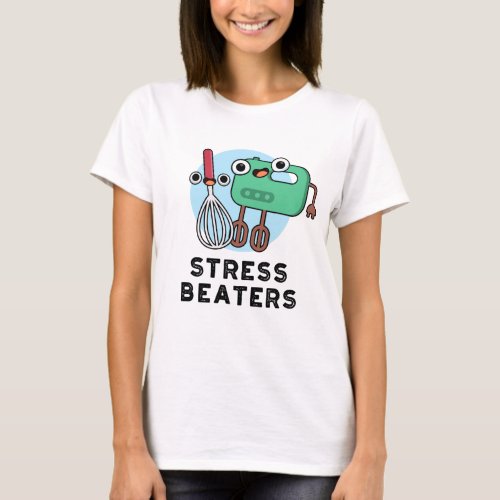 Stress Beaters Funny Baking Whisk Pun  T_Shirt