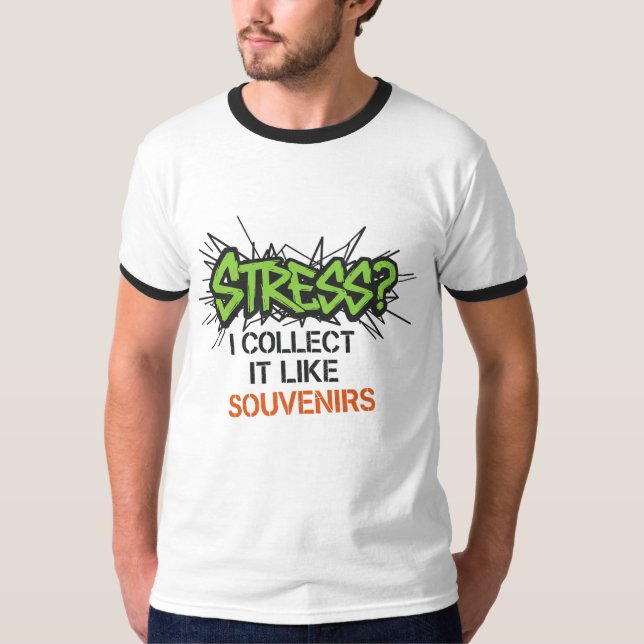 Stress? I Collect It Like Souvenirs - Graffiti Des T-Shirt (Front)