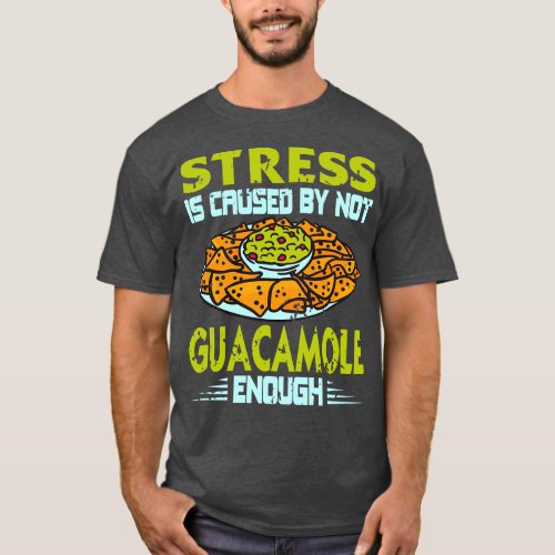 Stress Is Caused By Not Guacamole Enough Retro Fun T_Shirt
