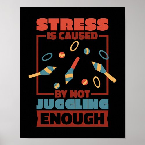 Stress Is Caused By Not Juggling Enough Juggling L Poster