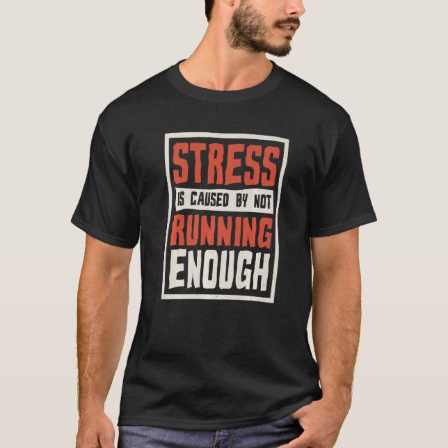 Stress Is Caused By Not Running Enough Runner And  T-Shirt (Front)