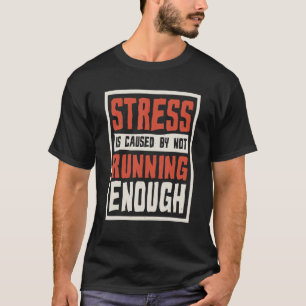 Stress Is Caused By Not Running Enough Runner And  T-Shirt