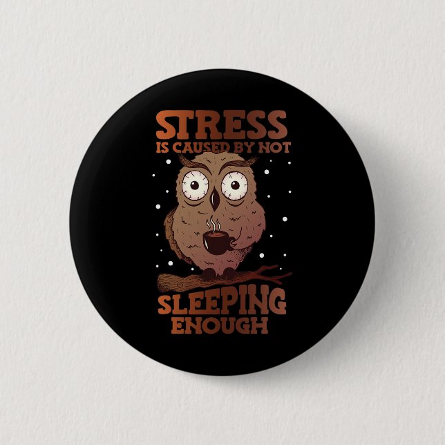 Stress Is Caused By Not Sleeping Stress Awareness  Button (Front)